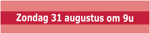  Zondag 31 augustus om 9u